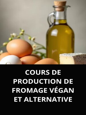 cover image of COURS DE PRODUCTION DE FROMAGE VÉGAN ET ALTERNATIVE